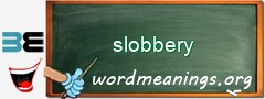 WordMeaning blackboard for slobbery